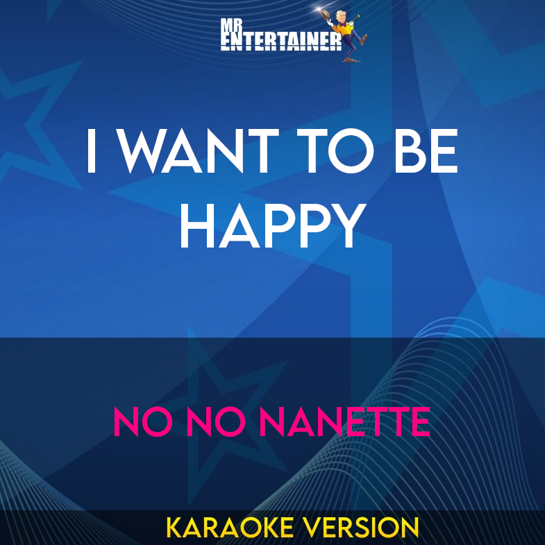 I Want To Be Happy - No No Nanette (Karaoke Version) from Mr Entertainer Karaoke