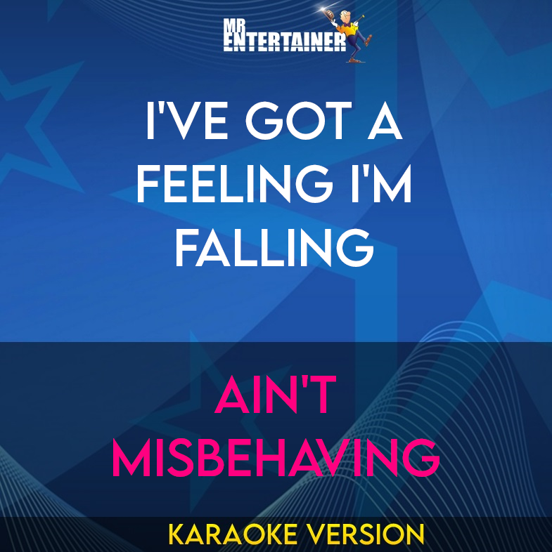 I've Got A Feeling I'm Falling - Ain't Misbehaving (Karaoke Version) from Mr Entertainer Karaoke