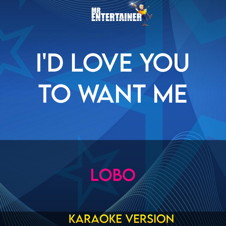 I'd Love You To Want Me - Lobo (Karaoke Version) from Mr Entertainer Karaoke