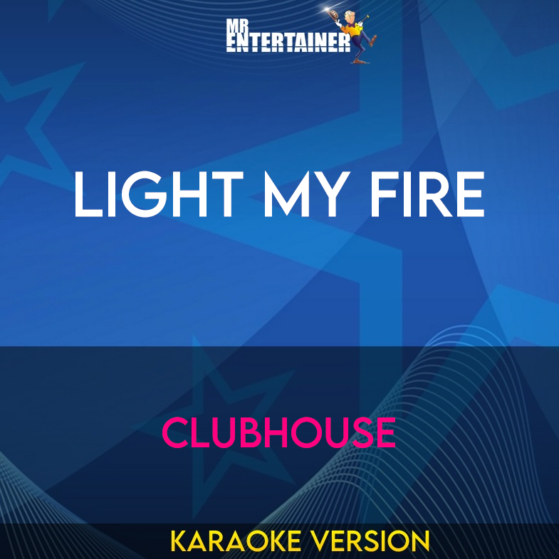Light My Fire - Clubhouse (Karaoke Version) from Mr Entertainer Karaoke