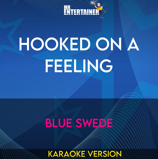 Hooked On A Feeling - Blue Swede (Karaoke Version) from Mr Entertainer Karaoke