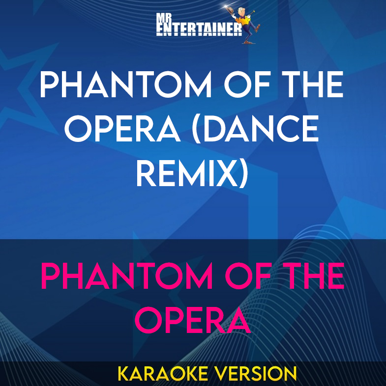 Phantom Of The Opera (dance Remix) - Phantom Of The Opera (Karaoke Version) from Mr Entertainer Karaoke