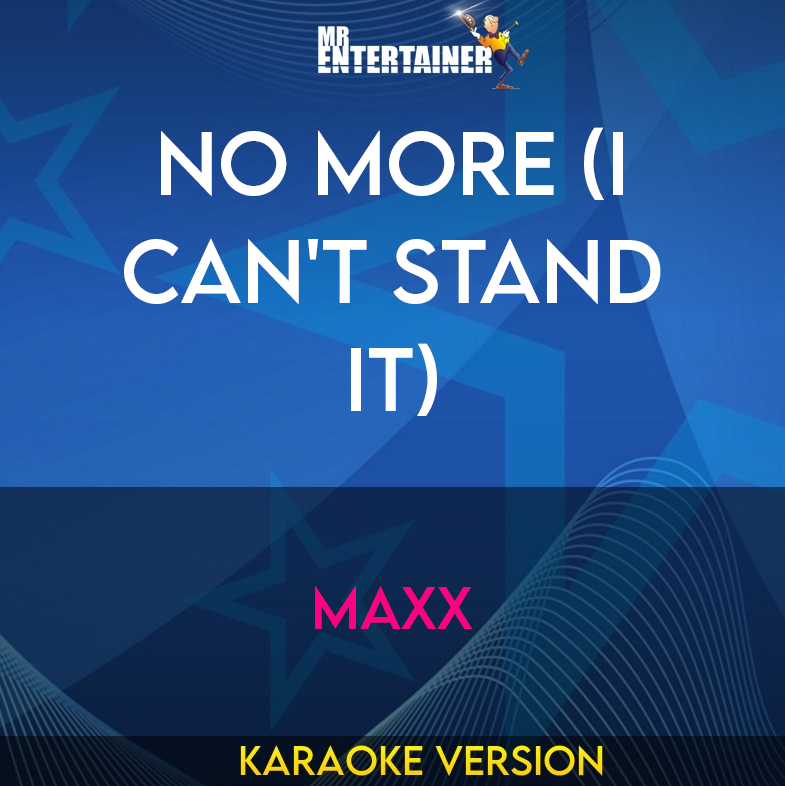 No More (I Can't Stand It) - Maxx (Karaoke Version) from Mr Entertainer Karaoke