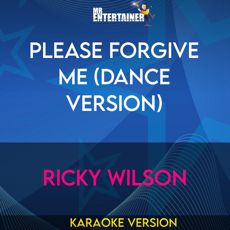 Please Forgive Me (dance Version) - Ricky Wilson (Karaoke Version) from Mr Entertainer Karaoke