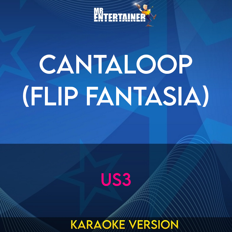 Cantaloop (Flip Fantasia) - US3 (Karaoke Version) from Mr Entertainer Karaoke