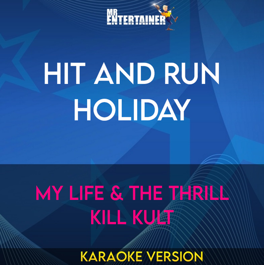 Hit And Run Holiday - My Life & The Thrill Kill Kult (Karaoke Version) from Mr Entertainer Karaoke