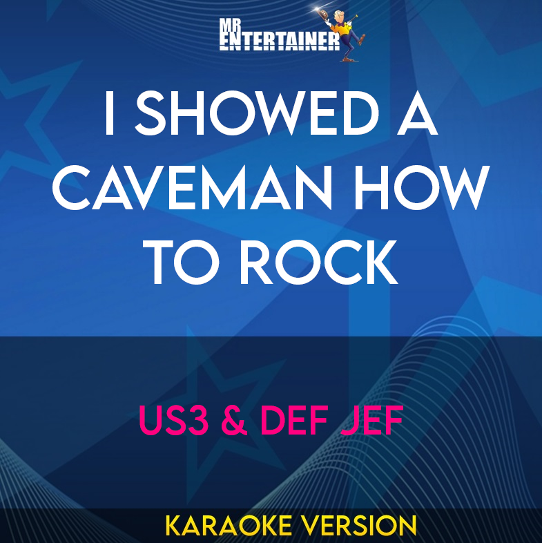 I Showed A Caveman How To Rock - Us3 & Def Jef (Karaoke Version) from Mr Entertainer Karaoke