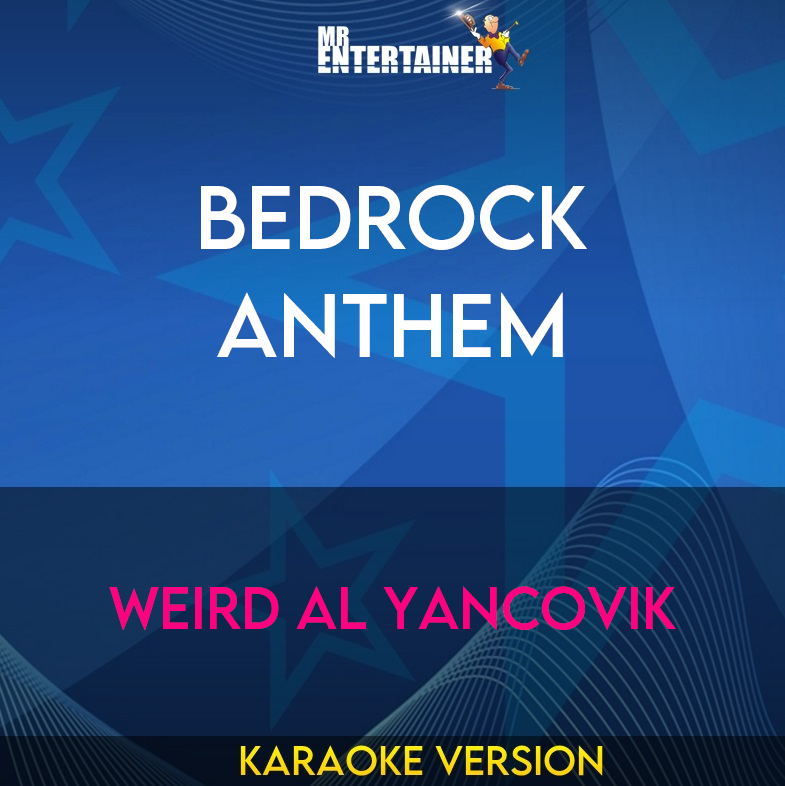 Bedrock Anthem - Weird Al Yancovik (Karaoke Version) from Mr Entertainer Karaoke