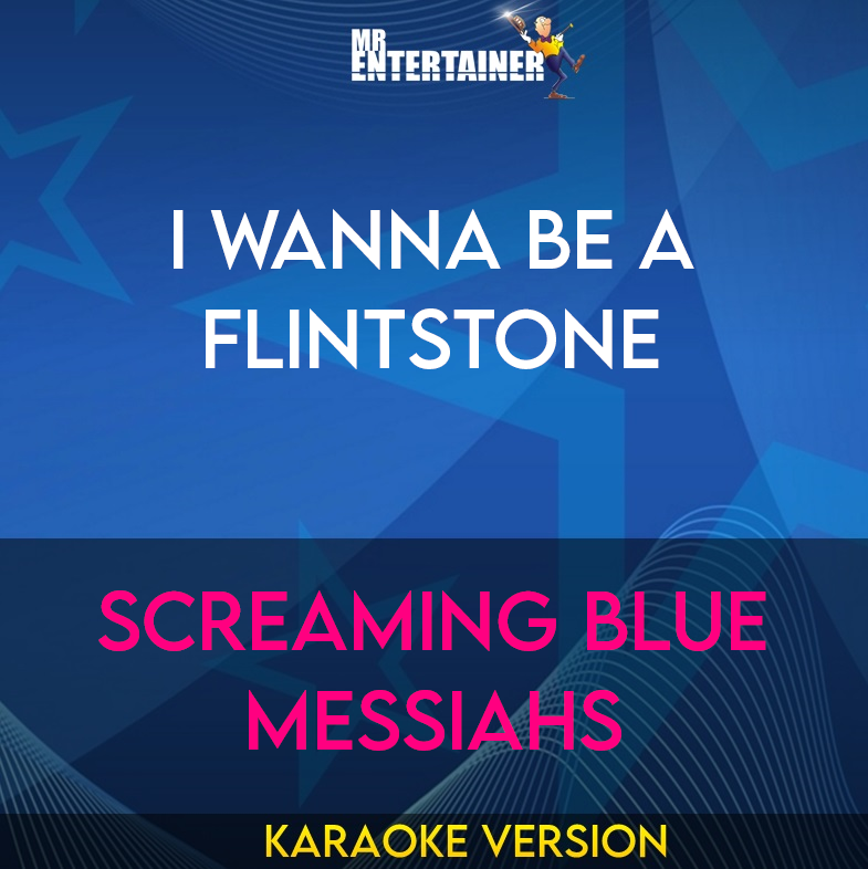 I Wanna Be A Flintstone - Screaming Blue Messiahs (Karaoke Version) from Mr Entertainer Karaoke