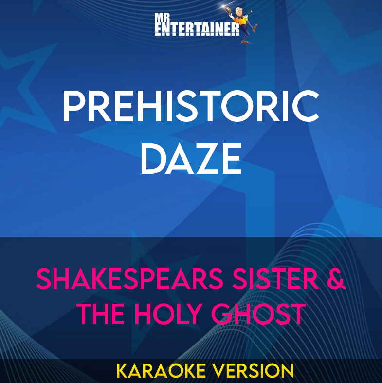 Prehistoric Daze - Shakespears Sister & The Holy Ghost (Karaoke Version) from Mr Entertainer Karaoke