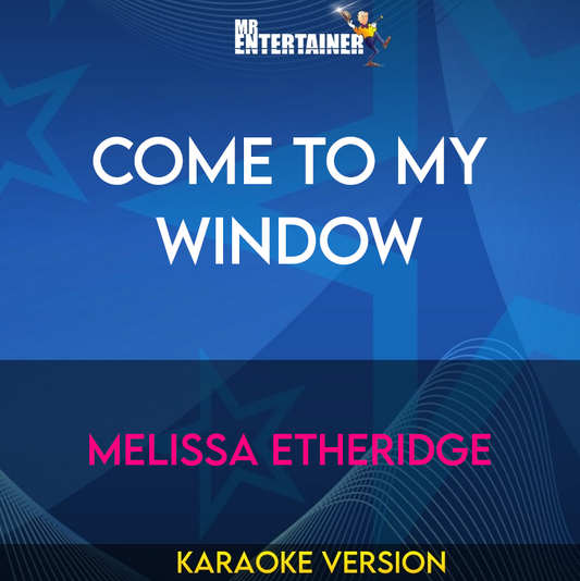 Come To My Window - Melissa Etheridge (Karaoke Version) from Mr Entertainer Karaoke