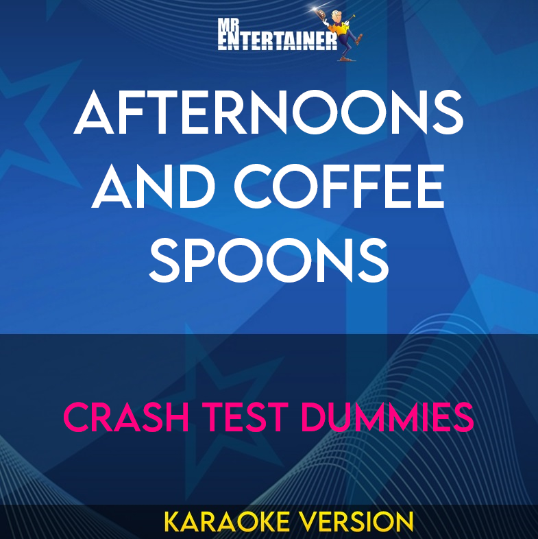 Afternoons And Coffee Spoons - Crash Test Dummies (Karaoke Version) from Mr Entertainer Karaoke