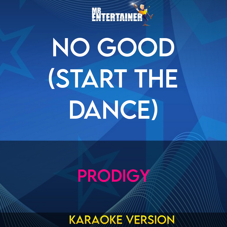 No Good (Start The Dance) - Prodigy (Karaoke Version) from Mr Entertainer Karaoke