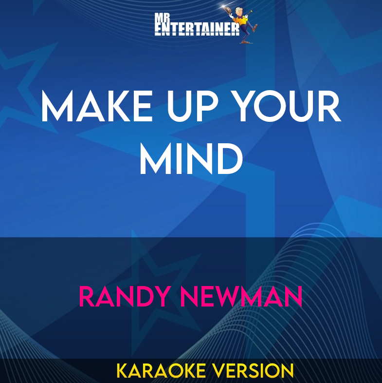 Make Up Your Mind - Randy Newman (Karaoke Version) from Mr Entertainer Karaoke