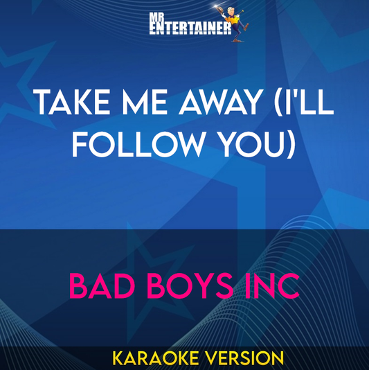 Take Me Away (i'll Follow You) - Bad Boys Inc (Karaoke Version) from Mr Entertainer Karaoke