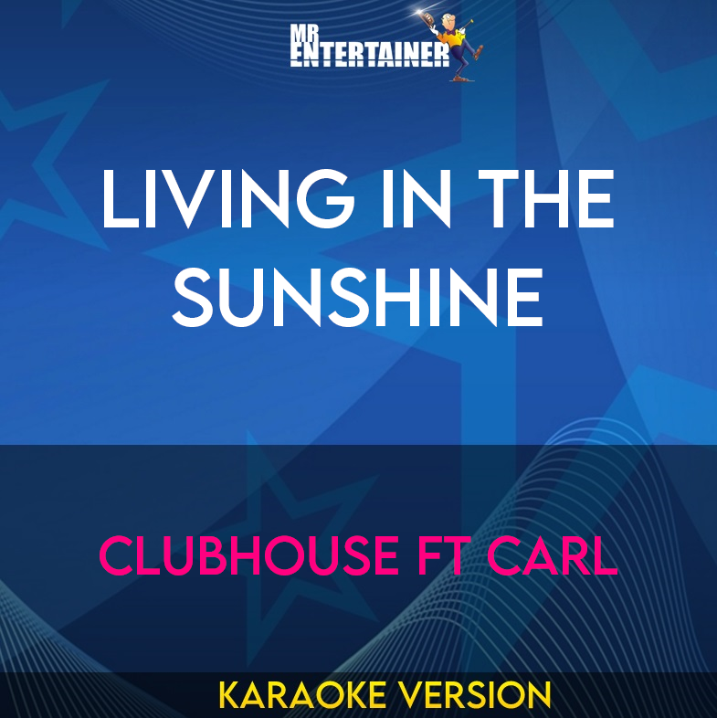 Living In The Sunshine - Clubhouse ft Carl (Karaoke Version) from Mr Entertainer Karaoke