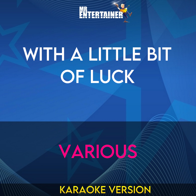 With A Little Bit Of Luck - Various (Karaoke Version) from Mr Entertainer Karaoke