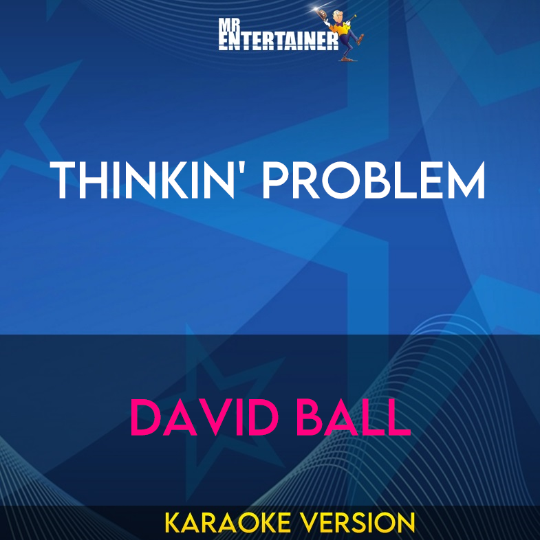 Thinkin' Problem - David Ball (Karaoke Version) from Mr Entertainer Karaoke