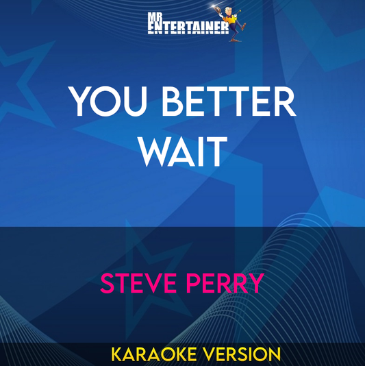 You Better Wait - Steve Perry (Karaoke Version) from Mr Entertainer Karaoke