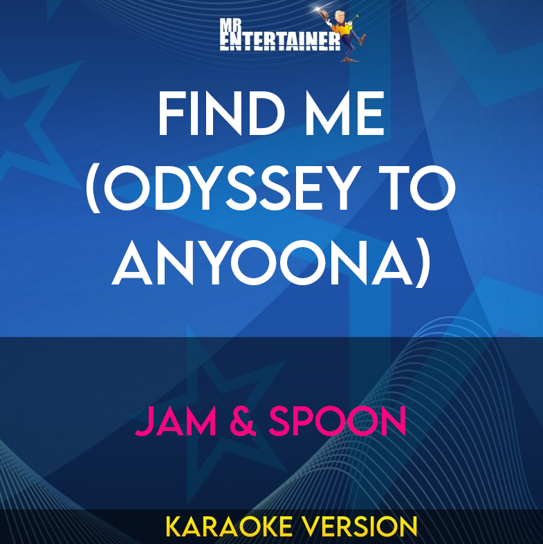 Find Me (odyssey To Anyoona) - Jam & Spoon (Karaoke Version) from Mr Entertainer Karaoke
