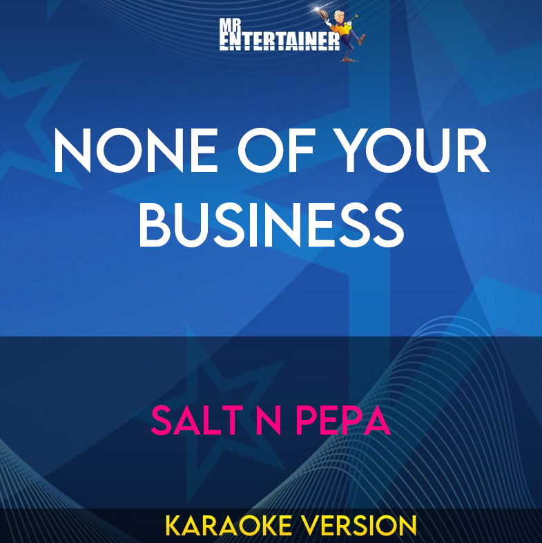 None Of Your Business - Salt N Pepa (Karaoke Version) from Mr Entertainer Karaoke