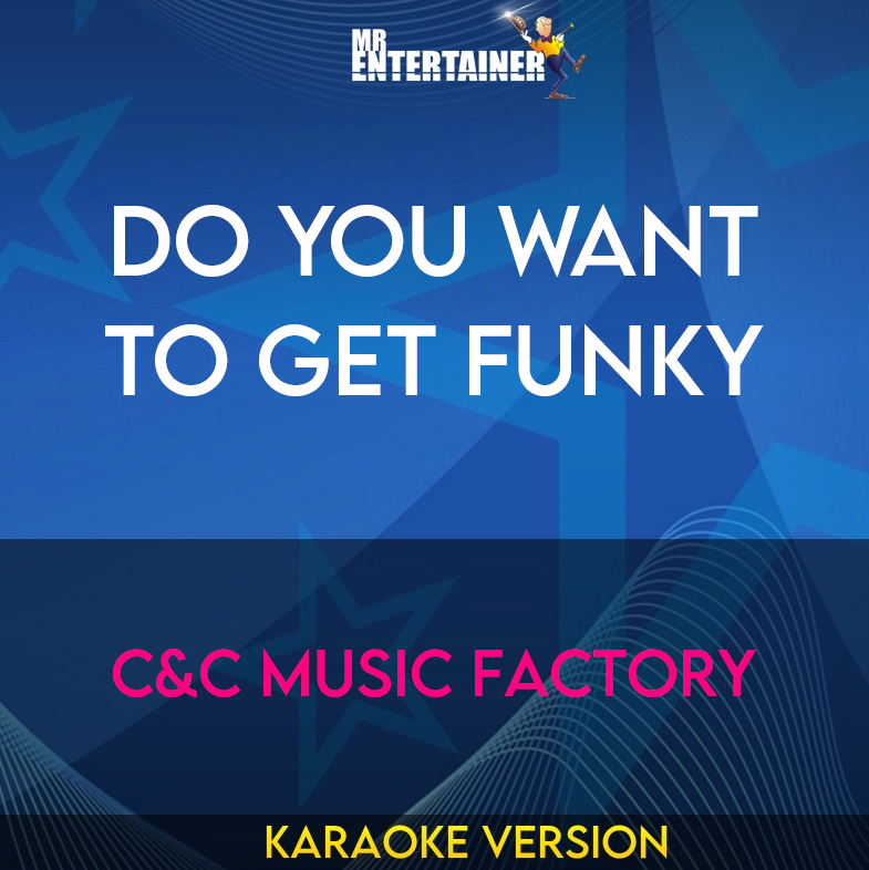 Do You Want To Get Funky - C&C Music Factory (Karaoke Version) from Mr Entertainer Karaoke