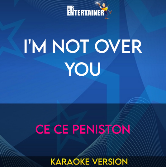 I'm Not Over You - Ce Ce Peniston (Karaoke Version) from Mr Entertainer Karaoke