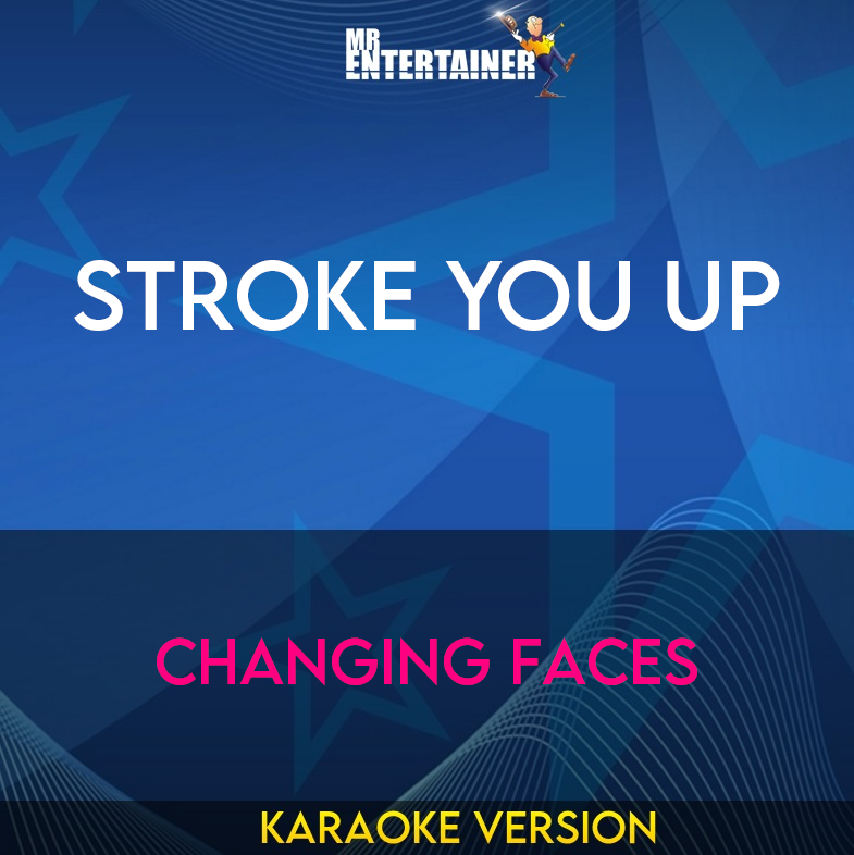 Stroke You Up - Changing Faces (Karaoke Version) from Mr Entertainer Karaoke