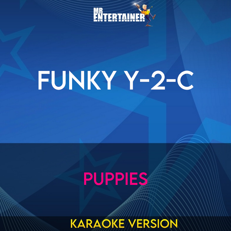 Funky Y-2-C - Puppies (Karaoke Version) from Mr Entertainer Karaoke