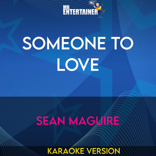 Someone To Love - Sean Maguire (Karaoke Version) from Mr Entertainer Karaoke