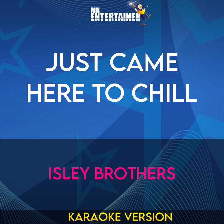 Just Came Here To Chill - Isley Brothers (Karaoke Version) from Mr Entertainer Karaoke