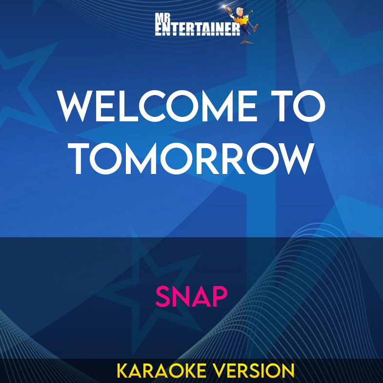 Welcome To Tomorrow - Snap (Karaoke Version) from Mr Entertainer Karaoke