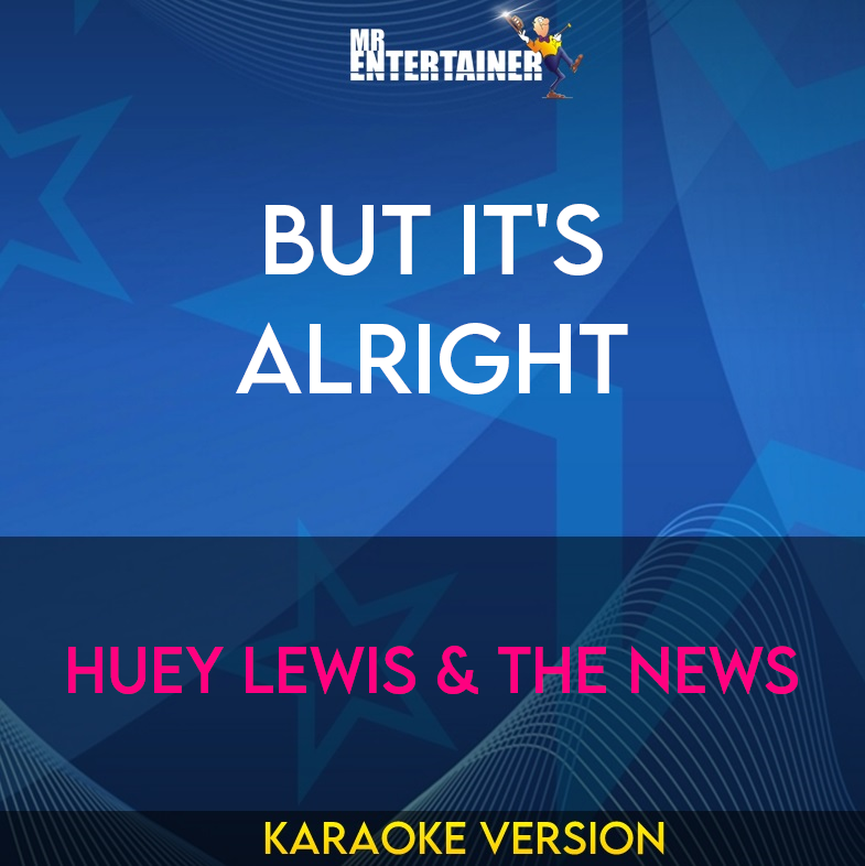But It's Alright - Huey Lewis & The News (Karaoke Version) from Mr Entertainer Karaoke