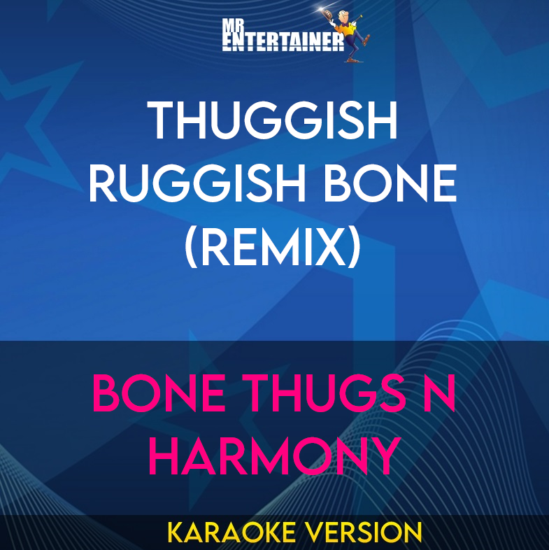 Thuggish Ruggish Bone (Remix) - Bone Thugs N Harmony (Karaoke Version) from Mr Entertainer Karaoke