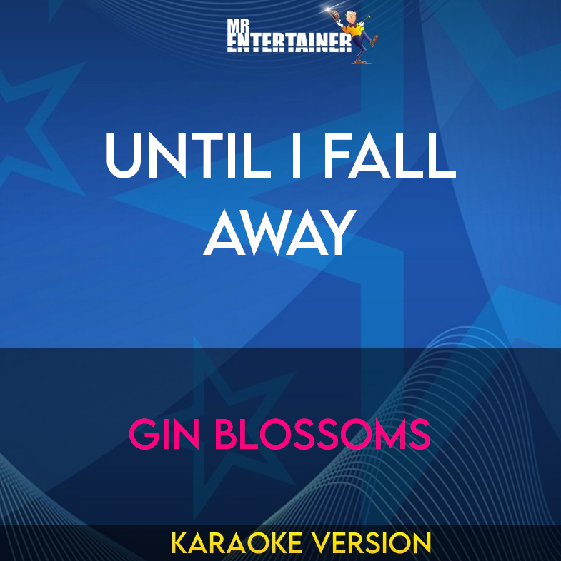 Until I Fall Away - Gin Blossoms (Karaoke Version) from Mr Entertainer Karaoke