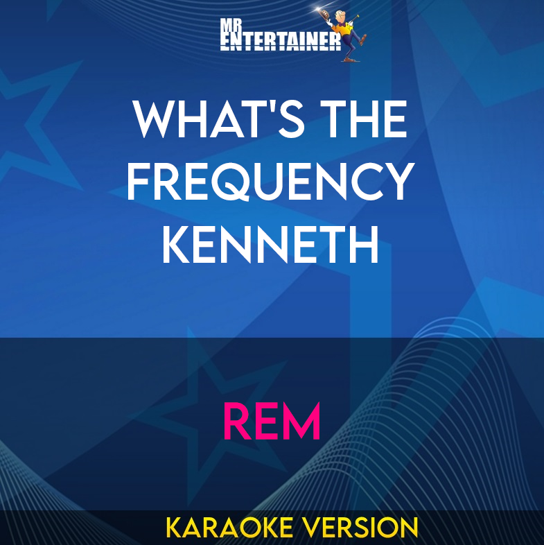 What's The Frequency Kenneth - REM (Karaoke Version) from Mr Entertainer Karaoke