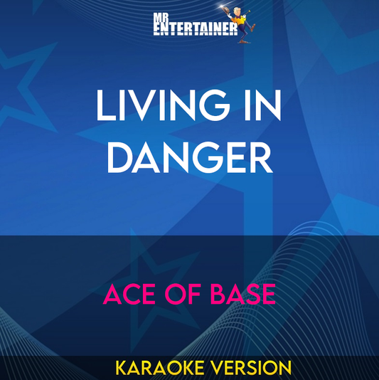 Living In Danger - Ace Of Base (Karaoke Version) from Mr Entertainer Karaoke