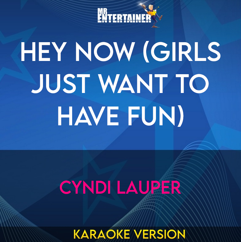 Hey Now (Girls Just Want To Have Fun) - Cyndi Lauper (Karaoke Version) from Mr Entertainer Karaoke