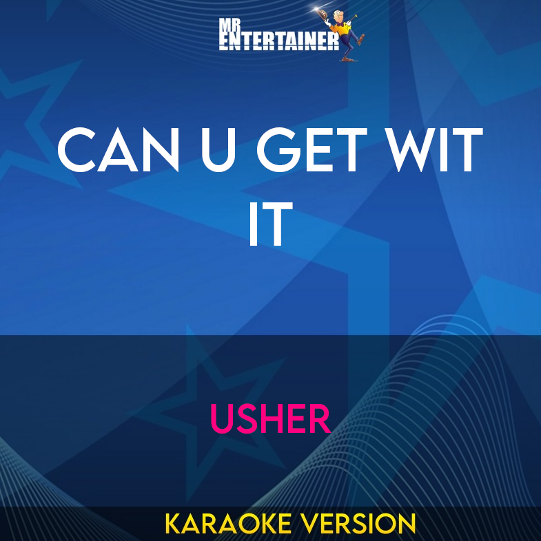 Can U Get Wit It - Usher (Karaoke Version) from Mr Entertainer Karaoke