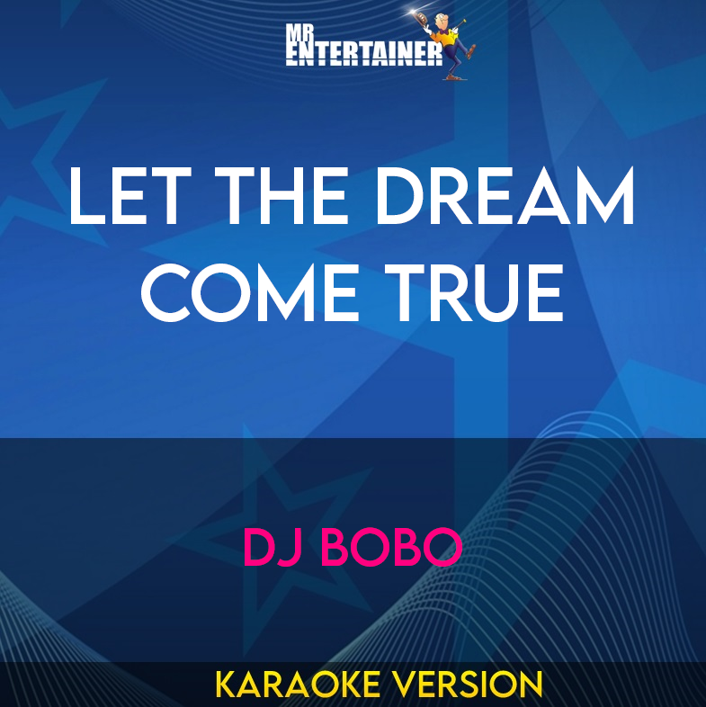 Let The Dream Come True - DJ Bobo (Karaoke Version) from Mr Entertainer Karaoke