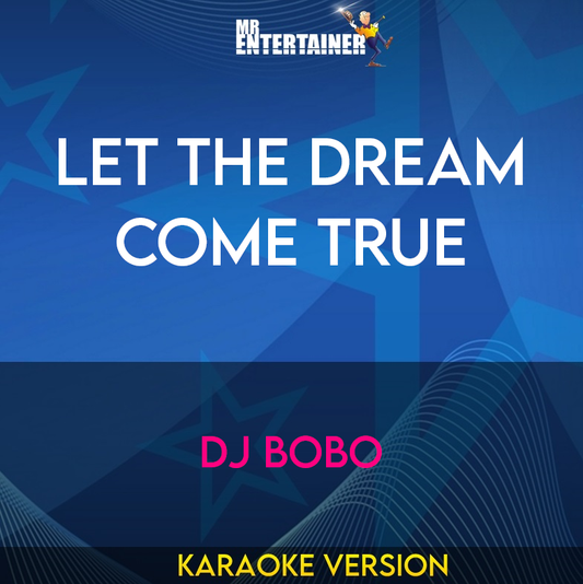 Let The Dream Come True - DJ Bobo (Karaoke Version) from Mr Entertainer Karaoke