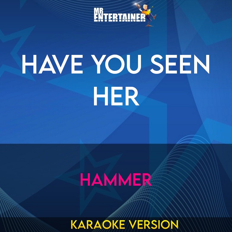 Have You Seen Her - Hammer (Karaoke Version) from Mr Entertainer Karaoke