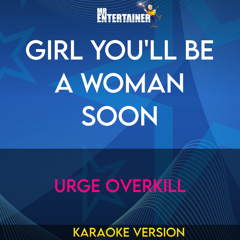 Girl You'll Be A Woman Soon - Urge Overkill (Karaoke Version) from Mr Entertainer Karaoke