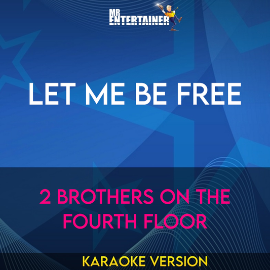 Let Me Be Free - 2 Brothers On The Fourth Floor (Karaoke Version) from Mr Entertainer Karaoke