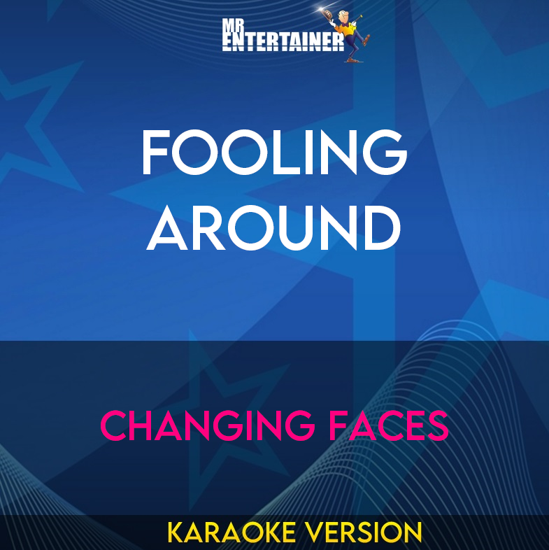 Fooling Around - Changing Faces (Karaoke Version) from Mr Entertainer Karaoke