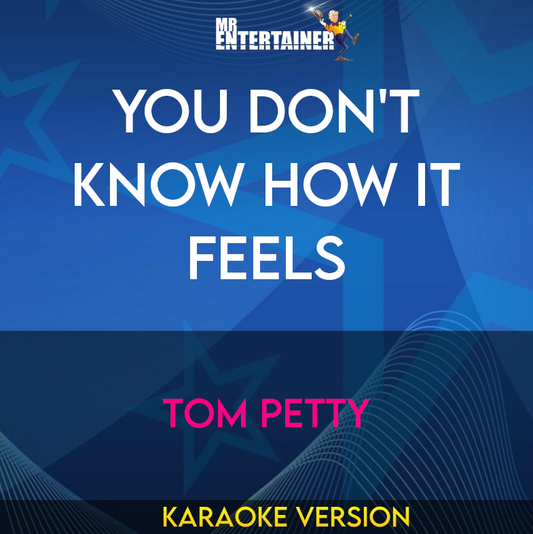 You Don't Know How It Feels - Tom Petty (Karaoke Version) from Mr Entertainer Karaoke