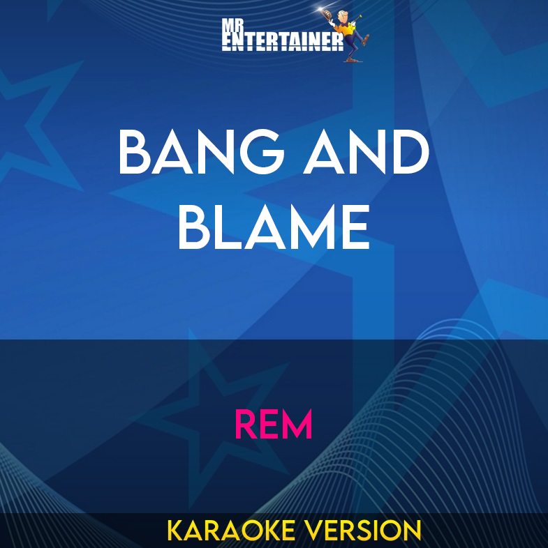 Bang And Blame - REM (Karaoke Version) from Mr Entertainer Karaoke