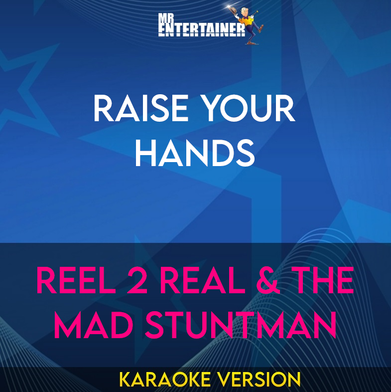 Raise Your Hands - Reel 2 Real & The Mad Stuntman (Karaoke Version) from Mr Entertainer Karaoke