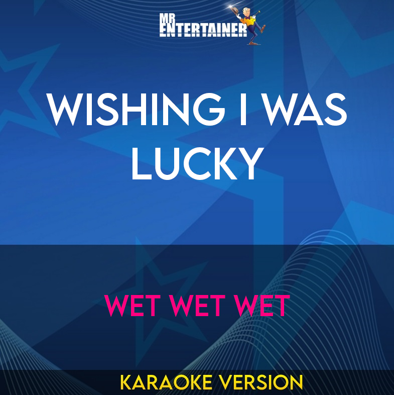 Wishing I Was Lucky - Wet Wet Wet (Karaoke Version) from Mr Entertainer Karaoke