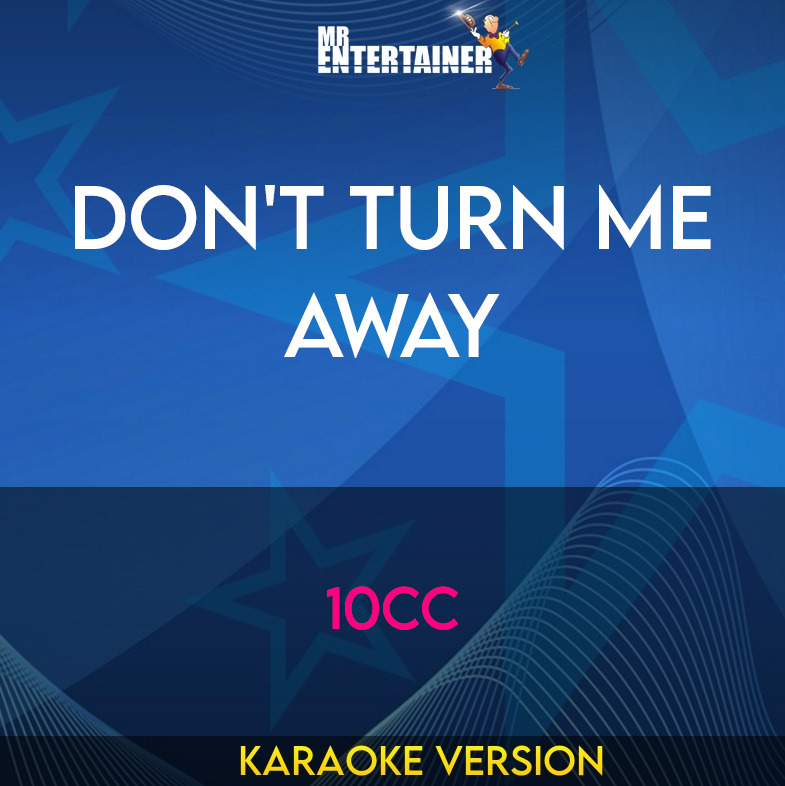 Don't Turn Me Away - 10cc (Karaoke Version) from Mr Entertainer Karaoke